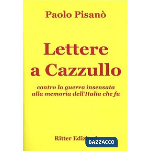 Lettere a Cazzullo. Contro la guerra insensata alla memoria dell'Italia che fu