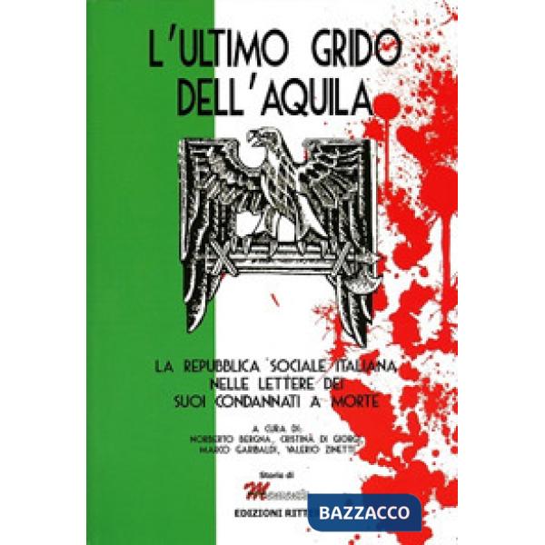 Ultimo grido dell'aquila. La Repubblica Sociale Italiana nelle lettere dei suoi 