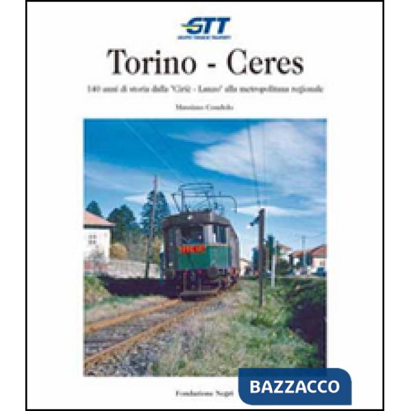 Torino-Ceres. 140 anni di storia dalla Cirié-Lanzo alla metropolitana regionale