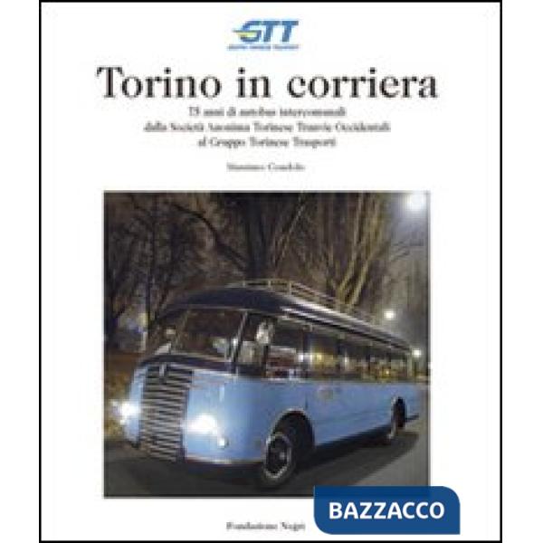 Torino in corriera. 75 anni di autobus intercomunali dalla Società Anonima Torinese Tranvie Occidentali al Gruppo Torinese Trasp