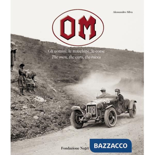 OM. Gli uomini, le macchine, le corse-The men, the cars, the races. Ediz. illustrata