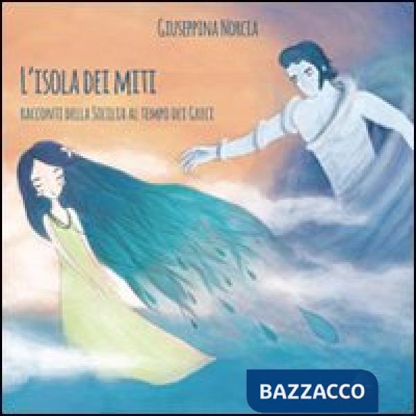 Isola dei miti. Racconti della Sicilia al tempo dei greci (L')