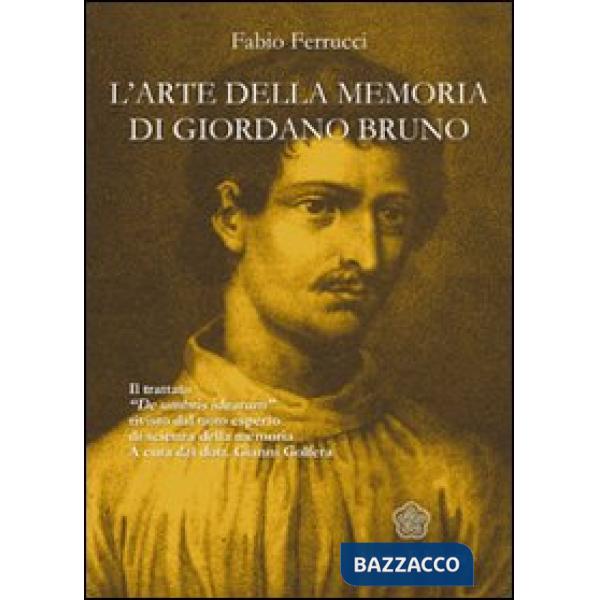 Arte della memoria di Giordano Bruno. Il trattato «De umbris idearum» rivisto dal noto esperto di scienza della memoria (L')