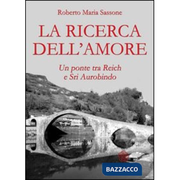 Ricerca dell'amore. Un ponte tra Reich e Sri Aurobindo (La)