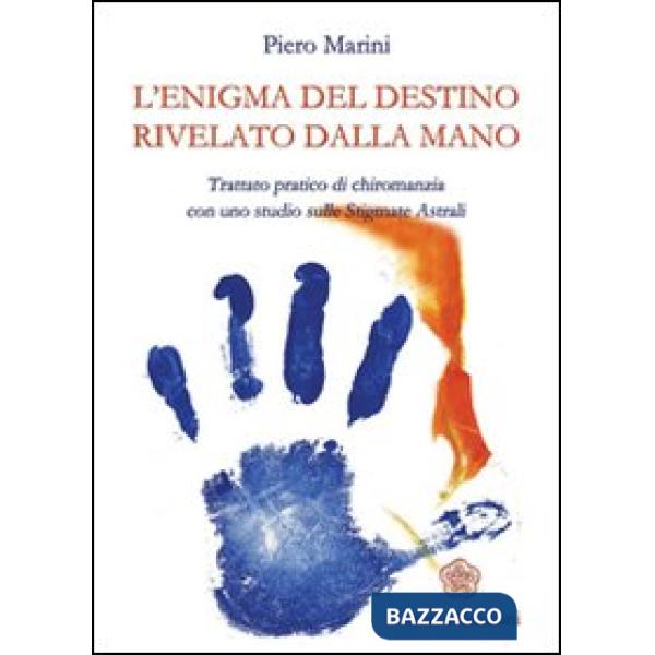 Enigma del destino rivelato dalla mano. Trattato pratico di chiromanzia con uno