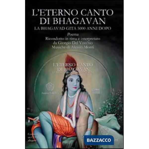 Eterno canto di Bhagavan. La Bhagavad gita 5000 anni dopo. Con 3 CD Audio (L')