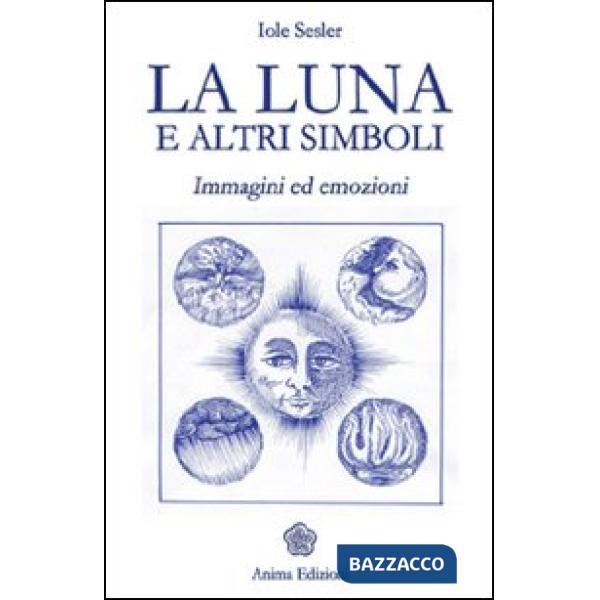 Luna e altri simboli. Immagini ed emozioni (La)