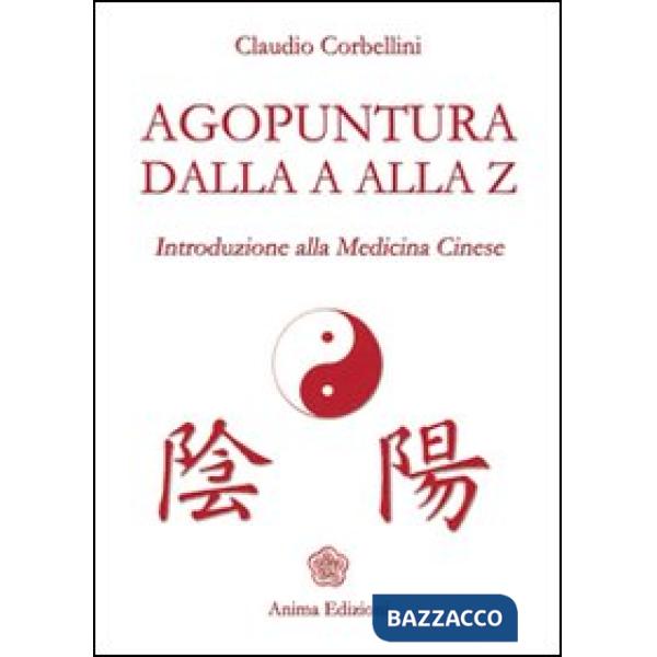 Agopuntura dalla A alla Z. Introduzione alla medicina cinese