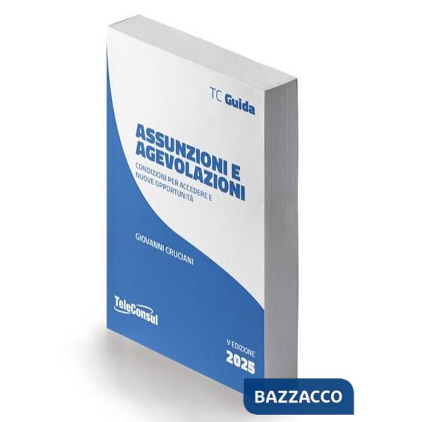 Assunzioni e agevolazioni. Condizioni per accedere e nuove opportunità