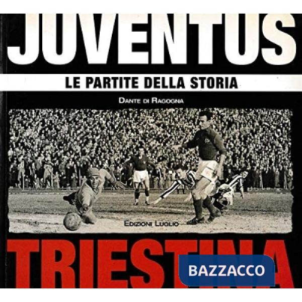 Juventus-Triestina. Le partite della storia