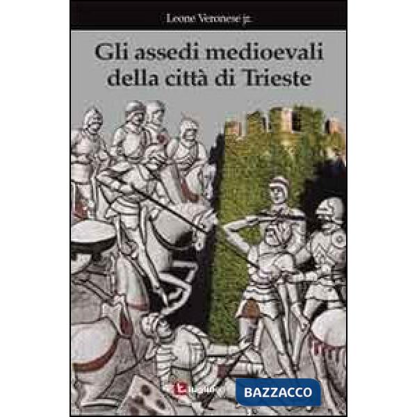 Assedi medioevali della città di Trieste (Gli)
