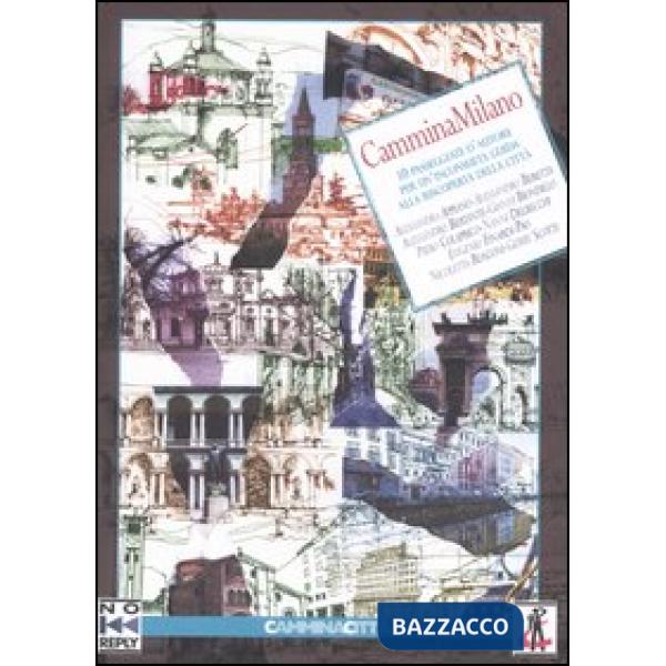 CamminaMilano. 10 passeggiate d'autore per un'inconsueta guida alla riscoperta d