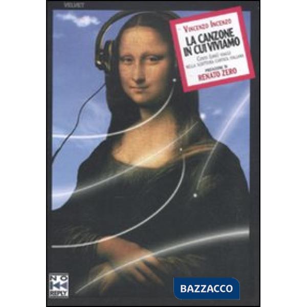 Canzone in cui viviamo. Cento (uno) viaggi nella scrittura cantata italiana (La)