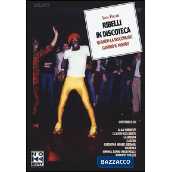 Ribelli in discoteca. Quando la discomusic cambiò il mondo