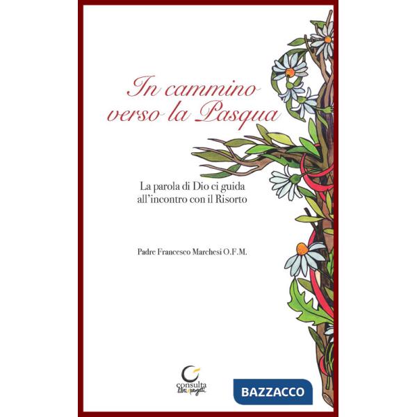 In cammino verso la Pasqua. La parola di Dio, guida all'incontro con il Risorto