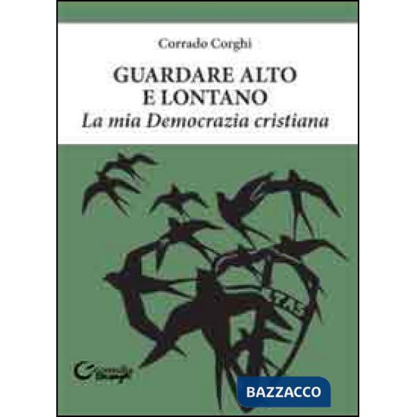 Guardare alto e lontano. La mia Democrazia Cristiana