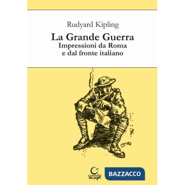 Grande guerra. Impressioni da Roma e dal fronte italiano (La)