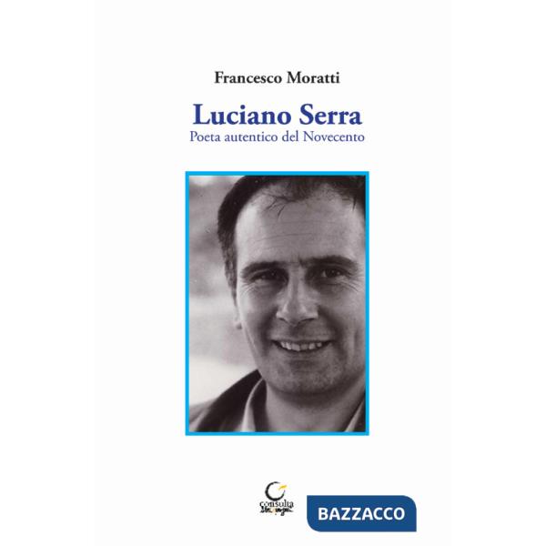 Luciano Serra. Poeta autentico del Novecento
