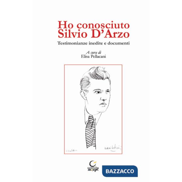 Ho conosciuto Silvio D'Arzo. Testimonianze inedite e documenti
