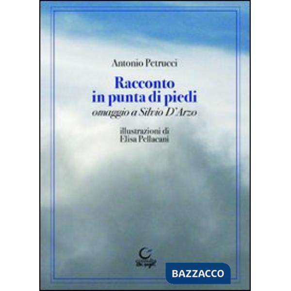 Racconto in punta di piedi. Omaggio a Silvio D'Arzo