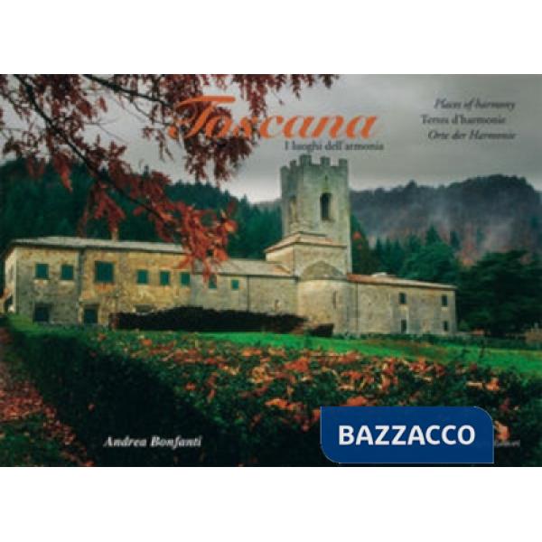 Toscana. I luoghi dell'armonia