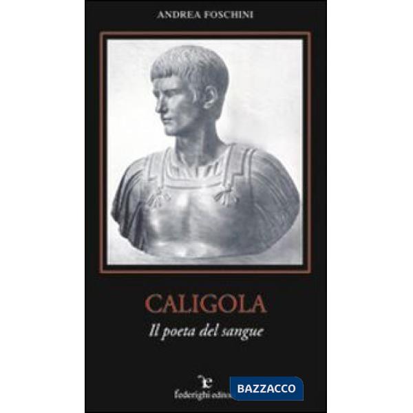 Caligola. Il poeta del sangue