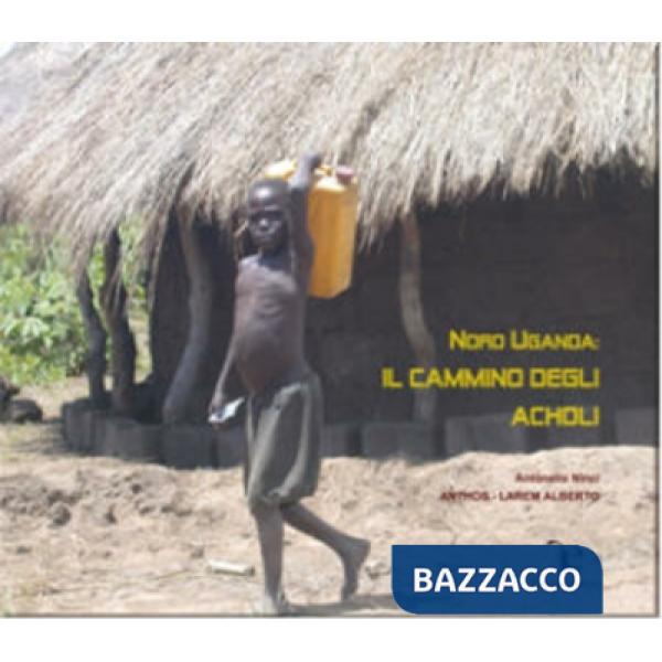 Nord Uganda. Il cammino degli Acholi