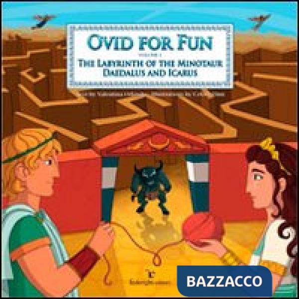 Ovid for fun. Vol. 1: The labyrinth of the minotaur. Deadalus and Ivarus