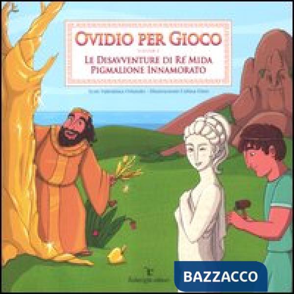 Ovidio per gioco. Vol. 2: Le disavventure di re Mida-Pigmalione innamorato