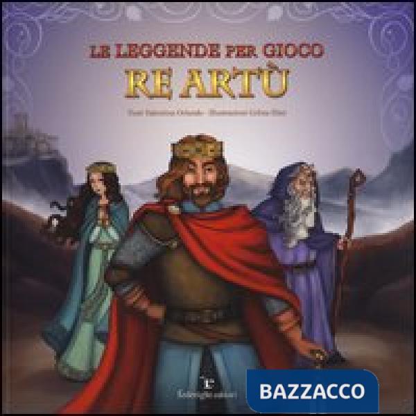 Leggende per gioco. Re Artù (Le)