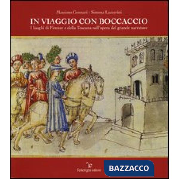 In viaggio con Boccaccio. I luoghi di Firenze e della Toscana nell'opera del grande narratore. Ediz. illustrata