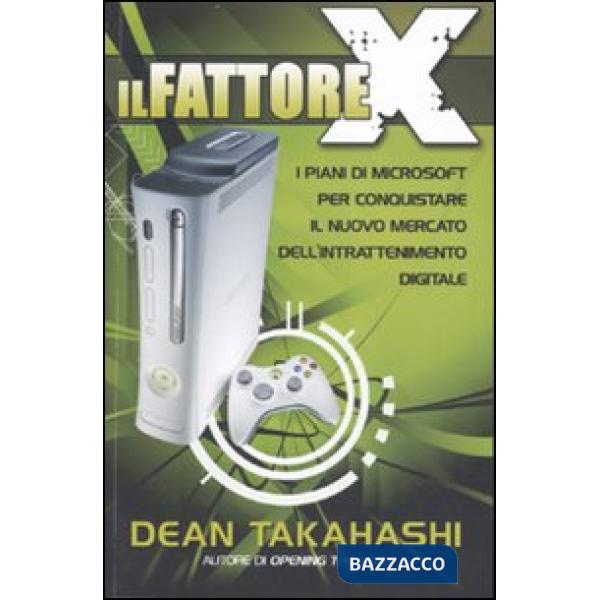 Fattore X. I piani di Microsoft per conquistare il nuovo mercato dell'intrattenimento digitale (Il)