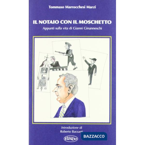 Notaio con il moschetto. Appunti sulla vita di Gianni Ginanneschi (Il)