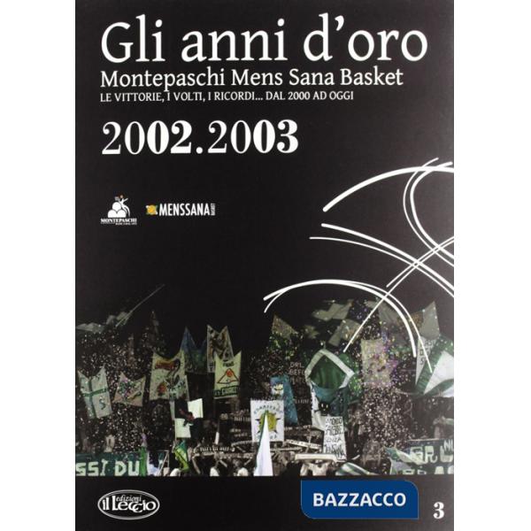 Anni d'oro. Montepaschi mens sana basket. Le vittorie, i volti, i ricordi... dal 2000 ad oggi (Gli). Vol. 3