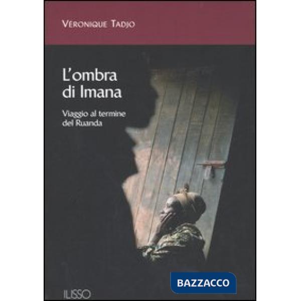 Ombra di Imana. Viaggio al termine del Ruanda (L')