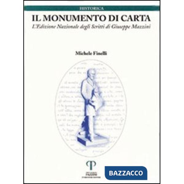 Monumento di carta. L'edizione nazionale degli scritti di Giuseppe Mazzini (Il)