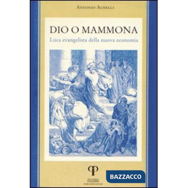 Dio o Mammona. Luca evangelista della nuova economia