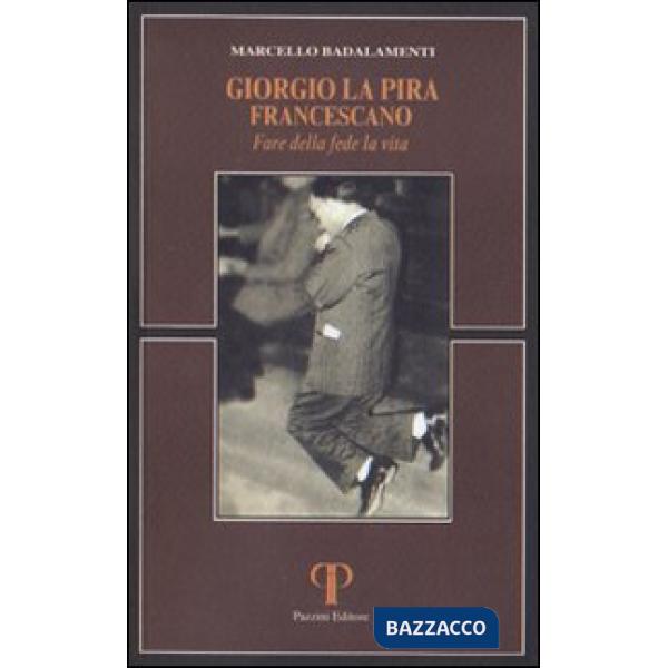 Giorgio La Pira francescano. Fare della fede la vita