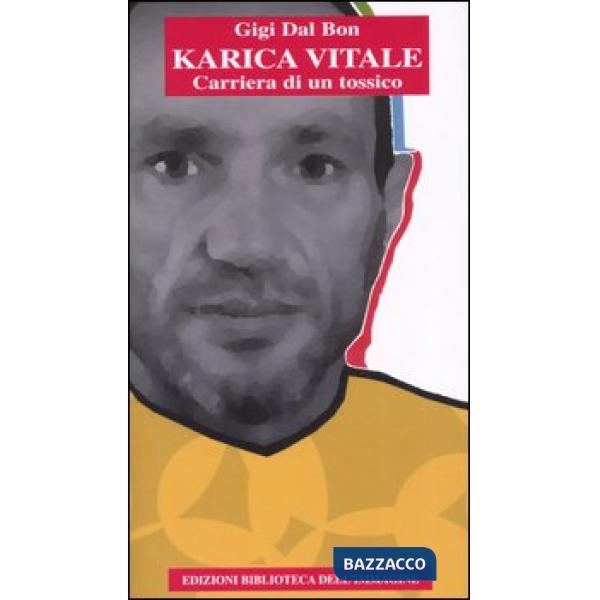 Karica vitale. Carriera di un tossico