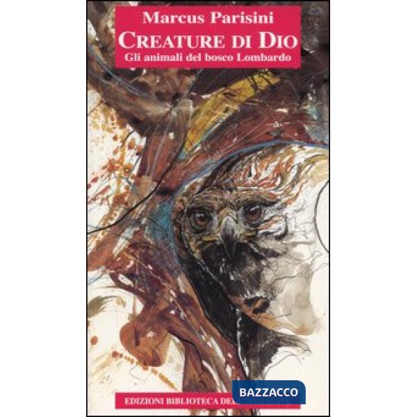 Creature di Dio. Gli animali del bosco lombardo