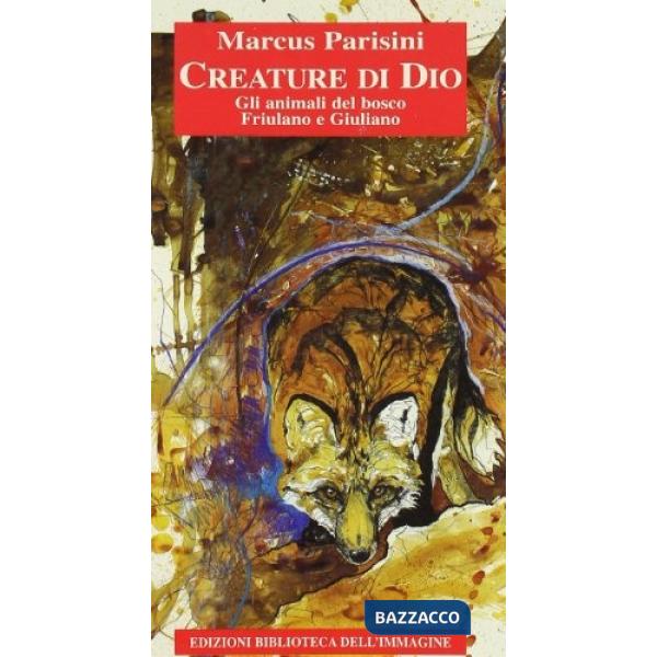 Creature di Dio. Gli animali del bosco friulano