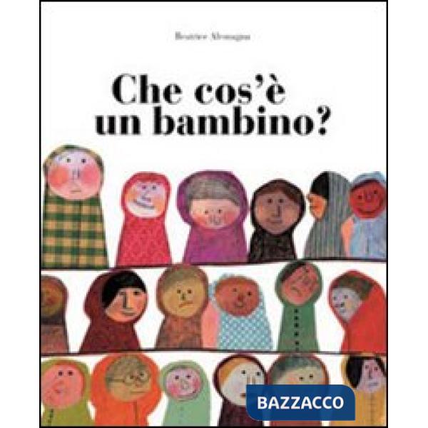 Che cos'è un bambino? Ediz. illustrata