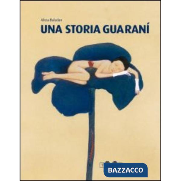 Storia guaranì. Ediz. illustrata (Una)