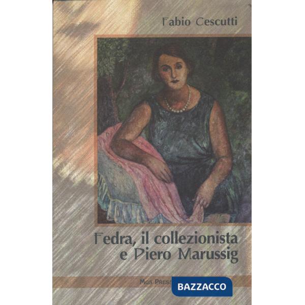 Fedra, il collezionista e Piero Marussig