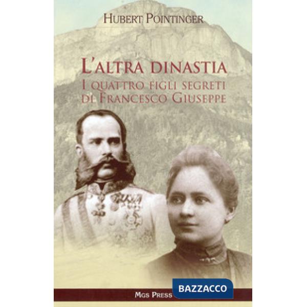 Altra dinastia. I quattro figli segreti di Francesco Giuseppe (L')