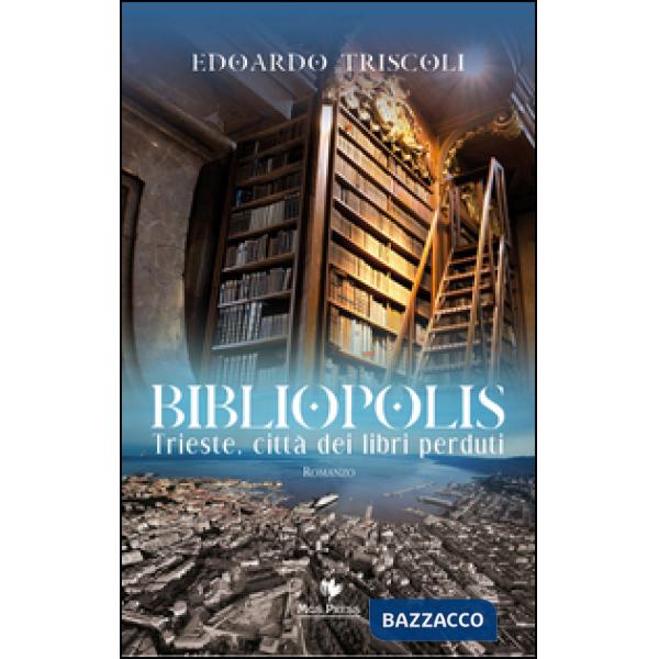 Bibliopolis. Trieste, città dei libri perduti