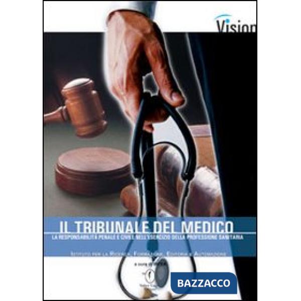 Tribunale del medico. La responsabilità penale e civile nell'esercizio della pro