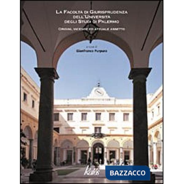 Facoltà di giurisprudenza dell'Università degli Studi di Palermo. Origini, vicende ed attuale assetto (La)
