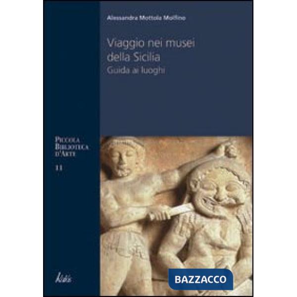 Viaggio nei musei siciliani. Guida ai luoghi, protagonisti, prospettive