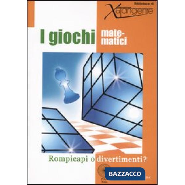 Giochi matematici. Rompicapi o divertimenti? Ediz. illustrata (I)
